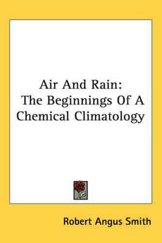 Cover image for Air and Rain: The Beginnings of a Chemical Climatology