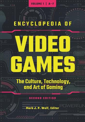 Encyclopedia of Video Games [3 volumes]: The Culture, Technology, and Art of Gaming, 2nd Edition