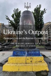 Cover image for Ukraine's Outpost: Dnipropetrovsk and the Russian-Ukrainian War