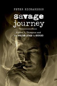 Cover image for Savage Journey: Hunter S. Thompson and the Weird Road to Gonzo