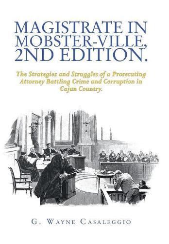 Cover image for Magistrate in Mobster-Ville, 2Nd Edition.: The Strategies and Struggles of a Prosecuting Attorney Battling Crime and Corruption in Cajun Country.