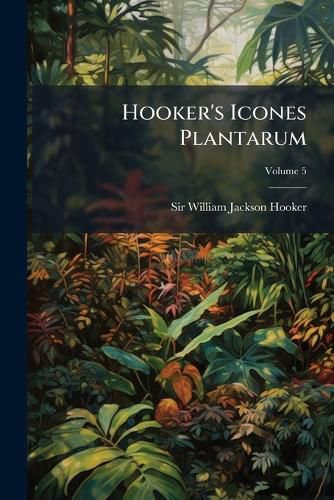Cover image for Hooker's Icones Plantarum, Volume 5