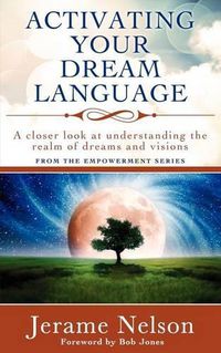 Cover image for Activating Your Dream Language: A closer look at understanding the realm of dreams and visions