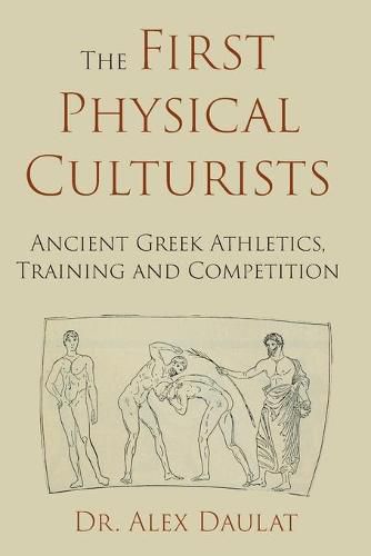 Cover image for The First Physical Culturists: Ancient Greek Athletics, Training and Competition