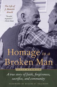 Cover image for Homage to a Broken Man: The Life of J. Heinrich Arnold - A true story of faith, forgiveness, sacrifice, and community