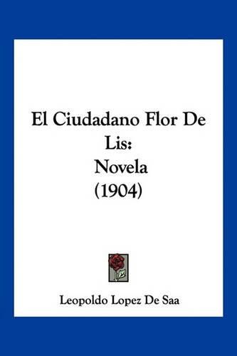 Cover image for El Ciudadano Flor de Lis: Novela (1904)