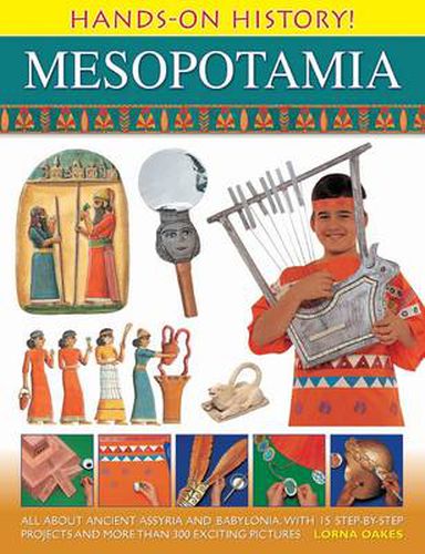 Cover image for Hands on History! Mesopotamia: All About Ancient Assyria and Babylonia, with 15 Step-by-step Projects and More Than 300 Exciting Pictures