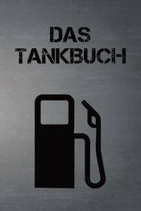 Cover image for Das Tankbuch: Tankvorg nge Einfach Dokumentieren - 120 Seiten Tabellarische Aufzeichnungsvorlagen