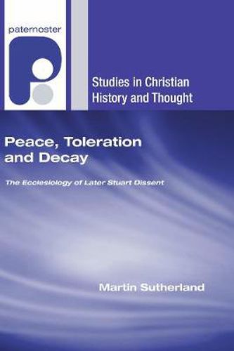 Cover image for Peace, Toleration and Decay: The Ecclesiology of Later Stuart Dissent