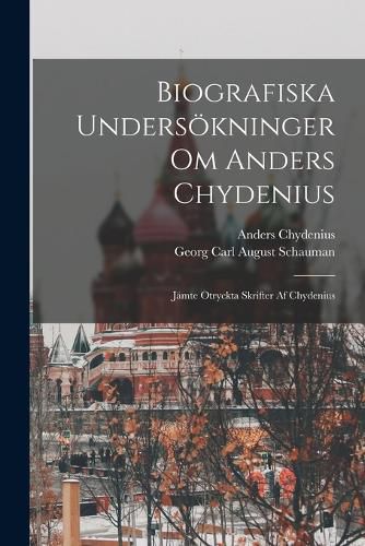 Cover image for Biografiska Undersoekninger Om Anders Chydenius