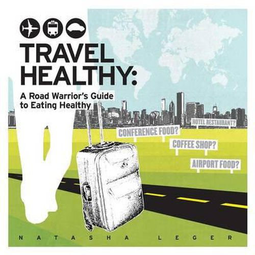 Cover image for Travel Healthy: A Road Warrior's Guide to Eating Healthy