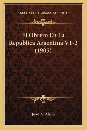 Cover image for El Obrero En La Republica Argentina V1-2 (1905)