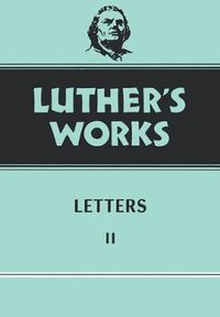 Cover image for Luther's Works, Volume 49: Letters II