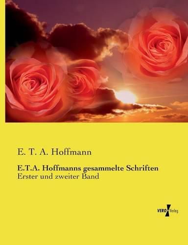 E.T.A. Hoffmanns gesammelte Schriften: Erster und zweiter Band
