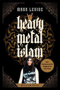 Cover image for Heavy Metal Islam: Rock, Resistance, and the Struggle for the Soul of Islam