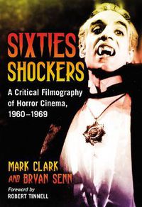 Cover image for Sixties Shockers: A Critical Filmography of Horror Cinema, 1960-1969