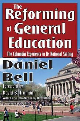 Cover image for The Reforming of General Education: The Columbia Experience in Its National Setting