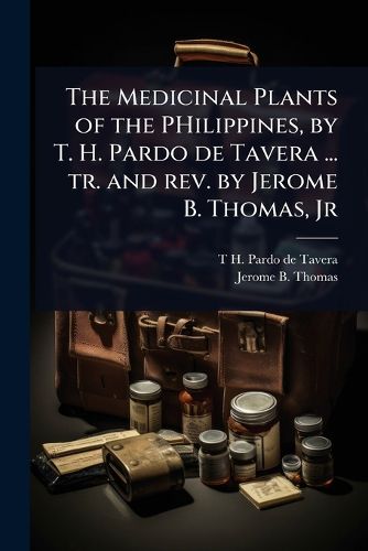Cover image for The Medicinal Plants of the PHilippines, by T. H. Pardo de Tavera ... tr. and rev. by Jerome B. Thomas, Jr
