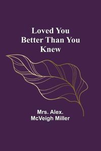Cover image for Loved you better than you knew