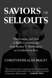 Cover image for Saviors or Sellouts: The Promise and Peril of Black Conservatism, from Booker T. Washington to Condol eezza Rice
