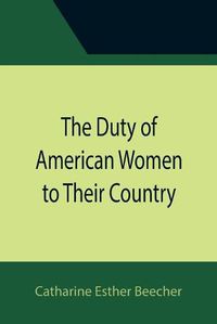 Cover image for The Duty of American Women to Their Country