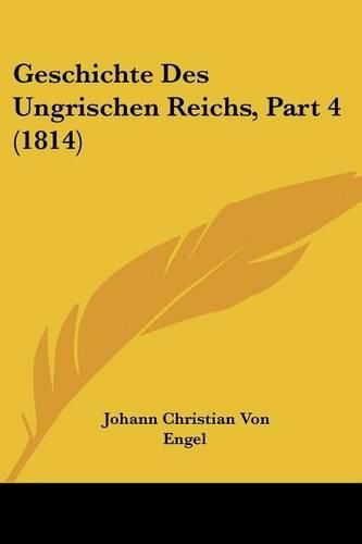 Geschichte Des Ungrischen Reichs, Part 4 (1814)