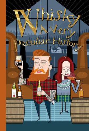 Whisky, A Very Peculiar History: A Very Peculiar History
