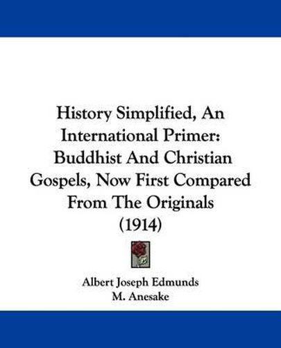 Cover image for History Simplified, an International Primer: Buddhist and Christian Gospels, Now First Compared from the Originals (1914)