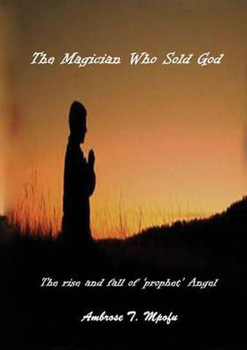Cover image for The Magician Who Sold God: The Rise and Fall of Prophet Angel