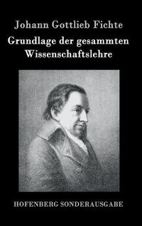 Cover image for Grundlage der gesammten Wissenschaftslehre