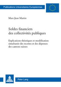 Cover image for Soldes Financiers Des Collectivites Publiques: Explications Theoriques Et Modelisation Simultanee Des Recettes Et Des Depenses Des Cantons Suisses