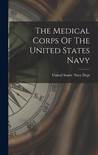 Cover image for The Medical Corps Of The United States Navy