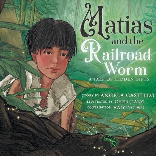 Cover image for Matias and the Railroad Worm: A Tale of Hidden Gifts