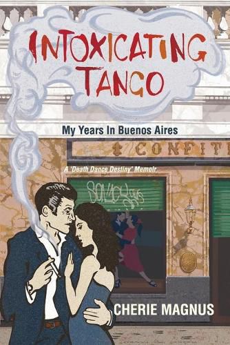 Cover image for Intoxicating Tango: My Years in Buenos Aires