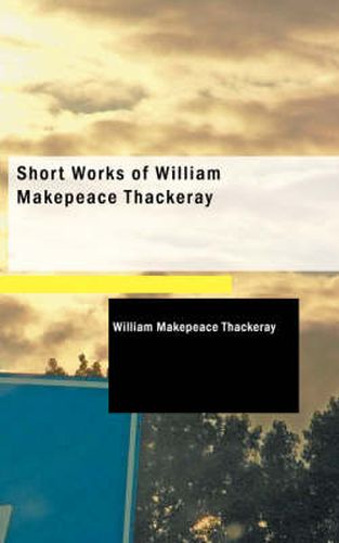 Cover image for Short Works of William Makepeace Thackeray