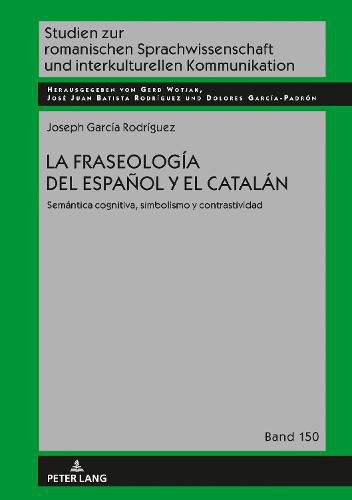 La Fraseologia del Espanol Y El Catalan: Semantica Cognitiva, Simbolismo Y Contrastividad