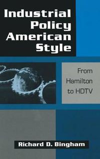 Cover image for Industrial Policy American-style: From Hamilton to HDTV: From Hamilton to HDTV