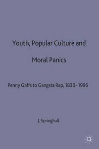 Cover image for Youth, Popular Culture and Moral Panics: Penny Gaffs to Gangsta-Rap, 1830-1996