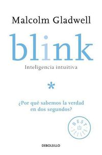 Cover image for Blink: Inteligencia intuitiva: ?Por que sabemos la verdad en dos segundos? / Blink: The Power of Thinking Without Thinking