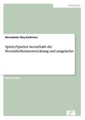 Cover image for Spiele/Spielen beeinflusst die Persoenlichkeitsentwicklung und umgekehrt