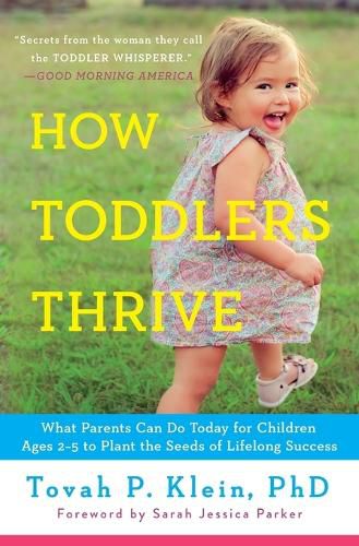 Cover image for How Toddlers Thrive: What Parents Can Do Today for Children Ages 2-5 to Plant the Seeds of Lifelong Success