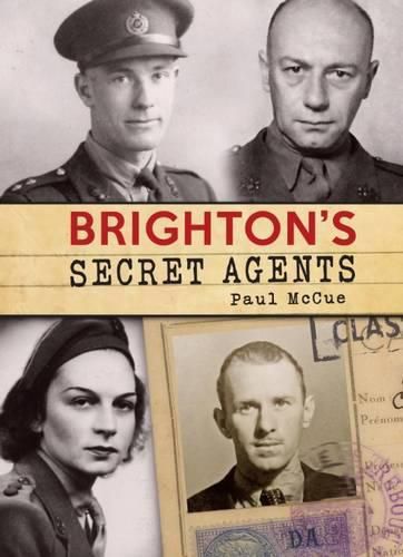 Cover image for Brighton's Secret Agents: The Brighton & Hove Contribution to Britain's WW2 Special Operation's Ex