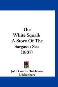 Cover image for The White Squall: A Story of the Sargasso Sea (1887)