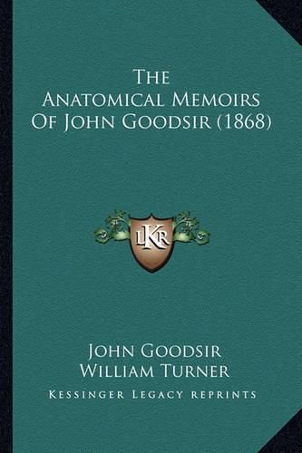 The Anatomical Memoirs of John Goodsir (1868)