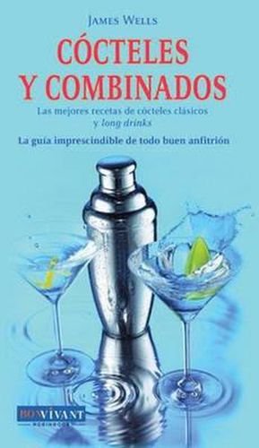 Cocteles y Combinados: Las Mejores Recetas de Cocteles Clasicos y Long Drinks