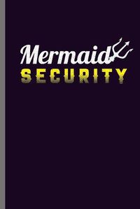 Cover image for Mermaid Security: Cute Mermaid Design Perfect for Students, Kids & Teens for Journal, Doodling, Sketching and Notes Gift (6 x9 ) Lined Notebook to write in