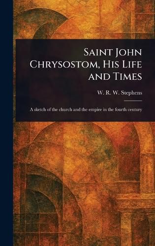 Cover image for Saint John Chrysostom, His Life and Times