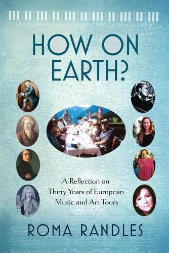 Cover image for How On Earth?: A Reflection On Thirty Years of European Music and Art Tours