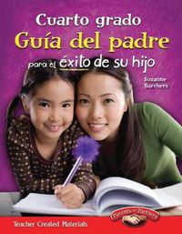 Cover image for Cuarto grado: Guia del padre para el exito de su hijo (Fourth Grade Parent Guide for Your Child's Success) (Spanish Version)