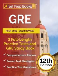 Cover image for GRE Prep 2022 - 2023 Review: 3 Full-Length Practice Tests and GRE Study Book [12th Edition]